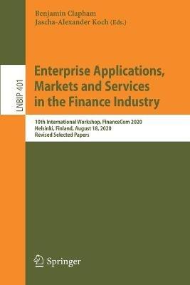 Enterprise Applications, Markets and Services in the Finance Industry: 10th International Workshop, FinanceCom 2020, Helsinki, Finland, August 18, 2020, Revised Selected Papers - cover