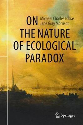 On the Nature of Ecological Paradox - Michael Charles Tobias,Jane Gray Morrison - cover