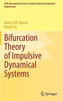 Bifurcation Theory of Impulsive Dynamical Systems - Kevin E.M. Church,Xinzhi Liu - cover