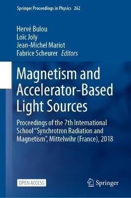 Magnetism and Accelerator-Based Light Sources: Proceedings of the 7th International School ‘‘Synchrotron Radiation and Magnetism’’, Mittelwihr (France), 2018 - cover