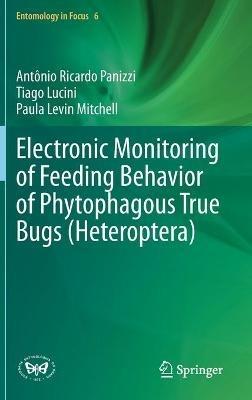 Electronic Monitoring of Feeding Behavior of Phytophagous True Bugs (Heteroptera) - Antônio Ricardo Panizzi,Tiago Lucini,Paula Levin Mitchell - cover