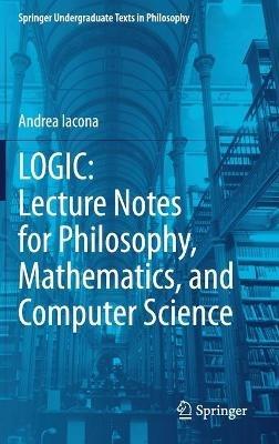 LOGIC: Lecture Notes for Philosophy, Mathematics, and Computer Science - Andrea Iacona - cover
