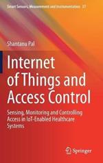 Internet of Things and Access Control: Sensing, Monitoring and Controlling Access in IoT-Enabled Healthcare Systems