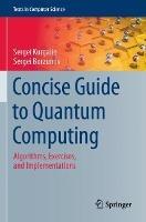 Concise Guide to Quantum Computing: Algorithms, Exercises, and Implementations - Sergei Kurgalin,Sergei Borzunov - cover
