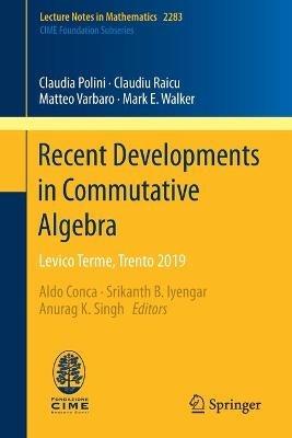 Recent Developments in Commutative Algebra: Levico Terme, Trento 2019 - Claudia Polini,Claudiu Raicu,Matteo Varbaro - cover