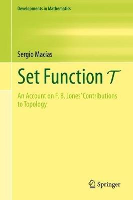 Set Function T: An Account on F. B. Jones' Contributions to Topology - Sergio Macías - cover