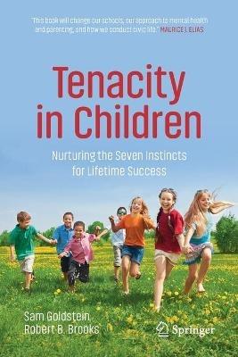 Tenacity in Children: Nurturing the Seven Instincts for Lifetime Success - Sam Goldstein,Robert B. Brooks - cover