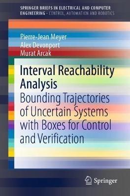 Interval Reachability Analysis: Bounding Trajectories of Uncertain Systems with Boxes for Control and Verification - Pierre-Jean Meyer,Alex Devonport,Murat Arcak - cover