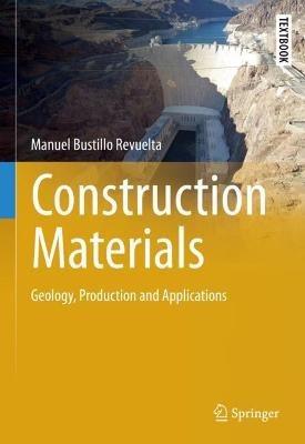 Construction Materials: Geology, Production and Applications - Manuel Bustillo Revuelta - cover
