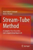 Stream-Tube Method: A Complex-Fluid Dynamics and Computational Approach - Jean-Robert Clermont,Amine Ammar - cover