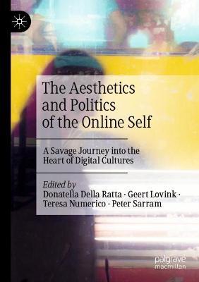 The Aesthetics and Politics of the Online Self: A Savage Journey into the Heart of Digital Cultures - cover