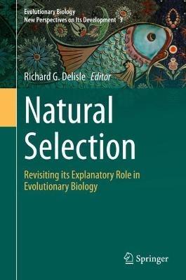 Natural Selection: Revisiting its Explanatory Role in Evolutionary Biology - cover