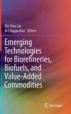 Emerging Technologies for Biorefineries, Biofuels, and Value-Added Commodities - cover