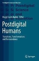 Postdigital Humans: Transitions, Transformations and Transcendence - cover