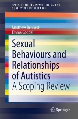 Sexual Behaviours and Relationships of Autistics: A Scoping Review - Matthew Bennett,Emma Goodall - cover