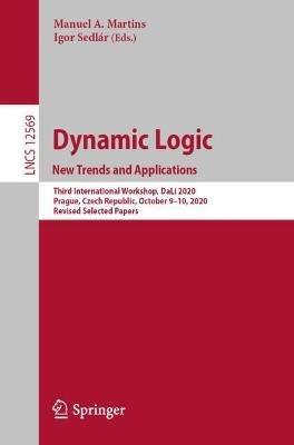 Dynamic Logic. New Trends and Applications: Third International Workshop, DaLí 2020, Prague, Czech Republic, October 9–10, 2020, Revised Selected Papers - cover