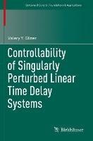 Controllability of Singularly Perturbed Linear Time Delay Systems - Valery Y. Glizer - cover