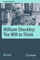 William Shockley: The Will to Think - Bo Lojek - cover