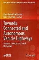 Towards Connected and Autonomous Vehicle Highways: Technical, Security and Social Challenges