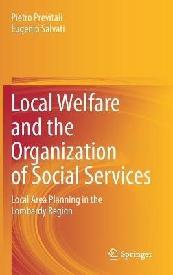 Local Welfare and the Organization of Social Services: Local Area Planning in the Lombardy Region - Pietro Previtali,Eugenio Salvati - cover