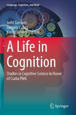 A Life in Cognition: Studies in Cognitive Science in Honor of Csaba Pléh - cover