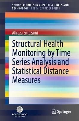 Structural Health Monitoring by Time Series Analysis and Statistical Distance Measures - Alireza Entezami - cover