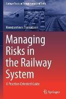 Managing Risks in the Railway System: A Practice-Oriented Guide - Konstantinos Tzanakakis - cover