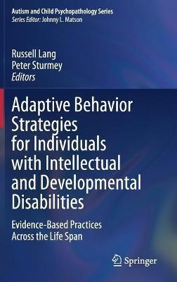 Adaptive Behavior Strategies for Individuals with Intellectual and Developmental Disabilities: Evidence-Based Practices Across the Life Span - cover