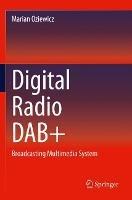 Digital Radio DAB+: Broadcasting Multimedia System - Marian Oziewicz - cover