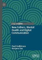 New Fathers, Mental Health and Digital Communication - Paul Hodkinson,Ranjana Das - cover