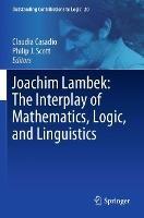 Joachim Lambek: The Interplay of Mathematics, Logic, and Linguistics - cover