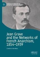 Jean Grave and the Networks of French Anarchism, 1854-1939 - Constance Bantman - cover