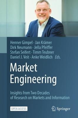 Market Engineering: Insights from Two Decades of Research on Markets and Information - cover