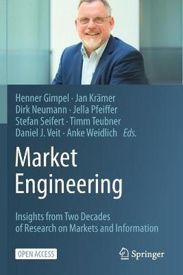 Market Engineering: Insights from Two Decades of Research on Markets and Information - cover