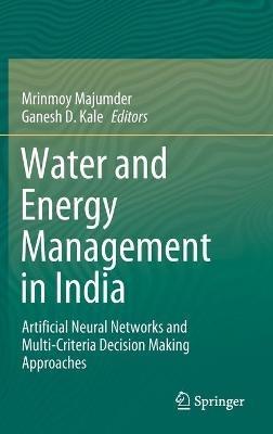 Water and Energy Management in India: Artificial Neural Networks and Multi-Criteria Decision Making Approaches - cover