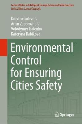 Environmental Control for Ensuring Cities Safety - Dmytro Gulevets,Artur Zaporozhets,Volodymyr Isaienko - cover