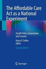 The Affordable Care Act as a National Experiment: Health Policy Innovations and Lessons