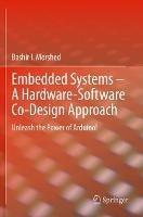 Embedded Systems – A Hardware-Software Co-Design Approach: Unleash the Power of Arduino! - Bashir I Morshed - cover