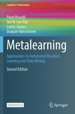 Metalearning: Applications to Automated Machine Learning and Data Mining - Pavel Brazdil,Jan N Van Rijn,Carlos Soares - cover