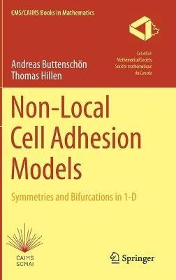 Non-Local Cell Adhesion Models: Symmetries and Bifurcations in 1-D - Andreas Buttenschön,Thomas Hillen - cover