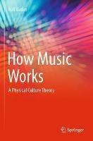How Music Works: A Physical Culture Theory - Rolf Bader - cover