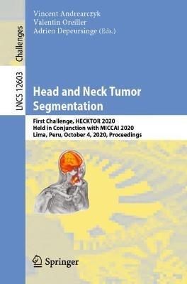 Head and Neck Tumor Segmentation: First Challenge, HECKTOR 2020, Held in Conjunction with MICCAI 2020, Lima, Peru, October 4, 2020, Proceedings - cover
