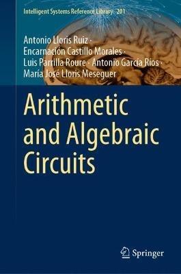 Arithmetic and Algebraic Circuits - Antonio Lloris Ruiz,Encarnación Castillo Morales,Luis Parrilla Roure - cover