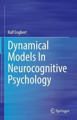 Dynamical Models In Neurocognitive Psychology - Ralf Engbert - cover