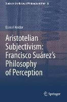 Aristotelian Subjectivism: Francisco Suárez’s Philosophy of Perception