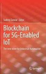 Blockchain for 5G-Enabled IoT: The new wave for Industrial Automation