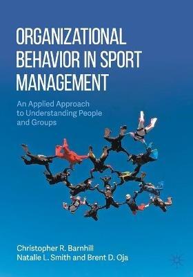 Organizational Behavior in Sport Management: An Applied Approach to Understanding People and Groups - Christopher R. Barnhill,Natalie L. Smith,Brent D. Oja - cover