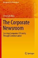 The Corporate Newsroom: Steering Companies Efficiently Through Communication - cover