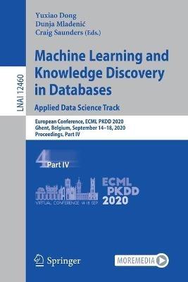 Machine Learning and Knowledge Discovery in Databases: Applied Data Science Track: European Conference, ECML PKDD 2020, Ghent, Belgium, September 14–18, 2020, Proceedings, Part IV - cover