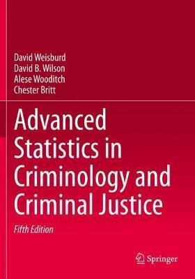 Advanced Statistics in Criminology and Criminal Justice - David Weisburd,David B. Wilson,Alese Wooditch - cover